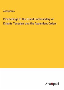 Proceedings of the Grand Commandery of Knights Templars and the Appendant Orders - Anonymous