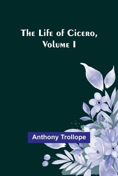 The Life of Cicero, Volume I - Trollope, Anthony