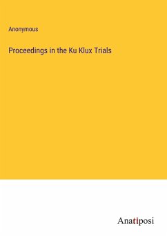 Proceedings in the Ku Klux Trials - Anonymous