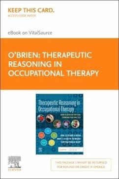 Therapeutic Reasoning in Occupational Therapy - Elsevier E-Book on Vitalsource (Retail Access Card): How to Develop Critical Thinking for Practice - O'Brien, Jane Clifford; Patnaude, Mary Beth; Reidy, Teressa Garcia