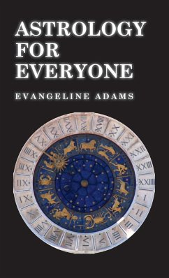 Astrology for Everyone - What it is and How it Works - Adams, Evangeline