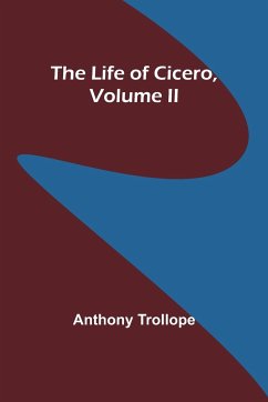 The Life of Cicero, Volume II - Trollope, Anthony