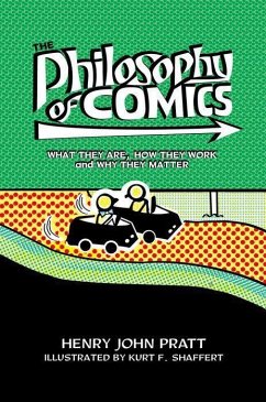 The Philosophy of Comics: What They Are, How They Work, and Why They Matter - Pratt, Henry John