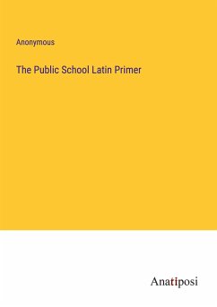 The Public School Latin Primer - Anonymous