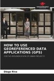 HOW TO USE GEOREFERENCED DATA APPLICATIONS (GPS)