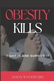 Obesity Kills: Fight It and Survive It