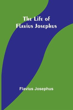 The Life of Flavius Josephus - Josephus, Flavius