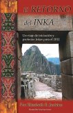 El Retorno del Inka: Un viaje de iniciacion y profecias Inkas para el 2012
