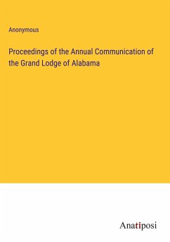 Proceedings of the Annual Communication of the Grand Lodge of Alabama - Anonymous