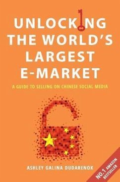 Unlocking the World's Largest E-Market: A Guide to Selling on Chinese Social Media - Dudarenok, Ashley Galina