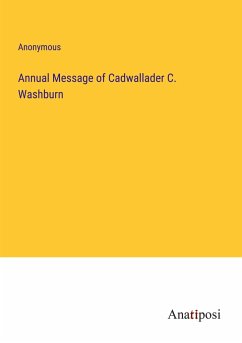 Annual Message of Cadwallader C. Washburn - Anonymous