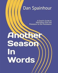 Another Season In Words: A Coach's Guide to Motivation from the Preseason to the Postseason - Spainhour, Dan