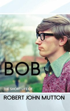 Bob - The Short Life of Robert John Mutton - Bond, Peter; Himmelhoch-Mutton, Graham