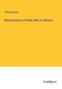 Reminiscences of Public Men in Alabama - Garrett, William