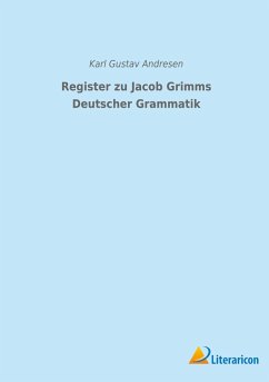 Register zu Jacob Grimms Deutscher Grammatik - Andresen, Karl Gustav