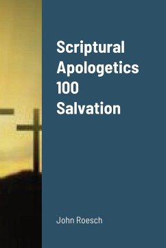 Scriptural Apologetics 100 Salvation - Roesch, John