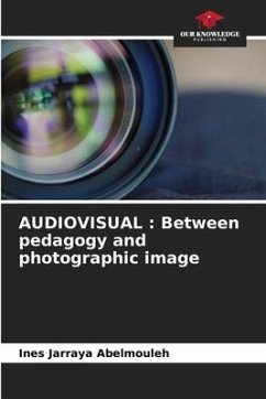 AUDIOVISUAL : Between pedagogy and photographic image - Jarraya Abelmouleh, Ines