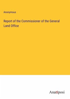 Report of the Commissioner of the General Land Office - Anonymous