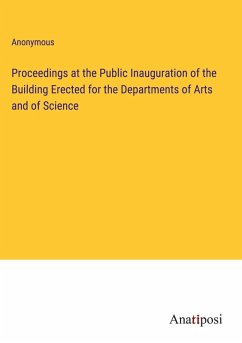 Proceedings at the Public Inauguration of the Building Erected for the Departments of Arts and of Science - Anonymous