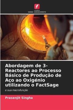 Abordagem de 3-Reactores ao Processo Básico de Produção de Aço ao Oxigénio utilizando o FactSage - Singha, Prasenjit