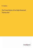 The Prose Works of the Right Reverend Thomas Ken