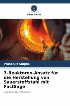 3-Reaktoren-Ansatz für die Herstellung von Sauerstoffstahl mit FactSage - Singha, Prasenjit