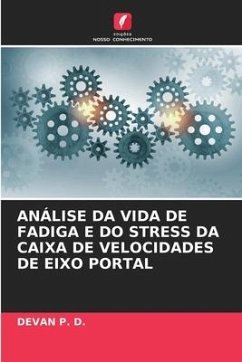 ANÁLISE DA VIDA DE FADIGA E DO STRESS DA CAIXA DE VELOCIDADES DE EIXO PORTAL - P. D., DEVAN