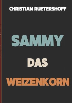 Sammy das Weizenkorn - Rütershoff, Christian