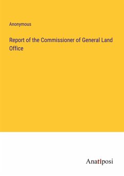 Report of the Commissioner of General Land Office - Anonymous