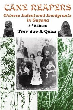Cane Reapers 3rd Edition: Chinese Indentured Immigrants in Guyana - Sue-A-Quan, Trevelyan a.