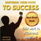 Inspiring Your Path To Success: Expert Strategies and Motivational Insights to Empower Your Journey Towards Achieving Success. (eBook, ePUB)
