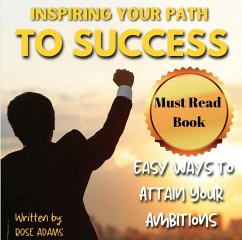 Inspiring Your Path To Success: Expert Strategies and Motivational Insights to Empower Your Journey Towards Achieving Success. (eBook, ePUB) - Adams, Rose