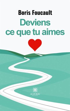 Deviens ce que tu aimes - Boris Foucault