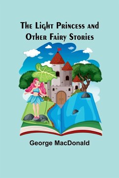 The Light Princess and Other Fairy Stories - Macdonald, George
