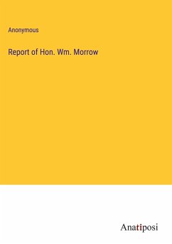 Report of Hon. Wm. Morrow - Anonymous