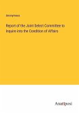 Report of the Joint Select Committee to Inquire into the Condition of Affairs