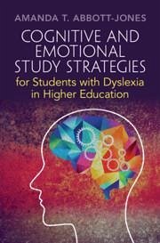 Cognitive and Emotional Study Strategies for Students with Dyslexia in Higher Education - Abbott-Jones, Amanda T