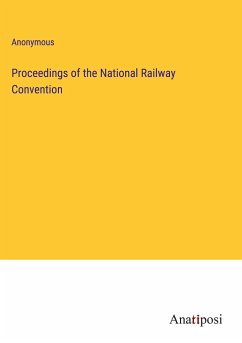 Proceedings of the National Railway Convention - Anonymous