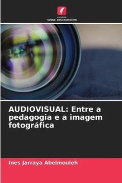 AUDIOVISUAL: Entre a pedagogia e a imagem fotográfica - Jarraya Abelmouleh, Ines