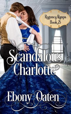 Scandalous Charlotte (Regency Romps, #3) (eBook, ePUB) - Oaten, Ebony