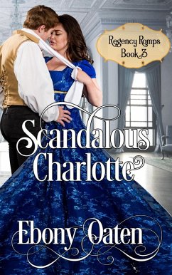 Cover Scandalous Charlotte (Regency Romps, #3) (eBook, ePUB)