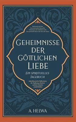 Geheimnisse der Göttlichen Liebe - ein spirituelles Tagebuch (eBook, ePUB) Geheimnisse der Göttlichen Liebe - ein spirituelles Tagebuch (eBook, ePUB)