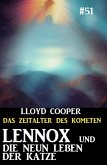 Lennox und die neun Leben der Katze: Das Zeitalter des Kometen #51 (eBook, ePUB) Lennox und die neun Leben der Katze: Das Zeitalter des Kometen #51 (eBook, ePUB)