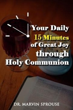 Your Daily 15 Minutes of Great Joy Through Holy Communion (eBook, ePUB) - Sprouse, Marvin