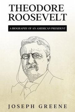 Theodore Roosevelt (eBook, ePUB) - Greene, Joseph
