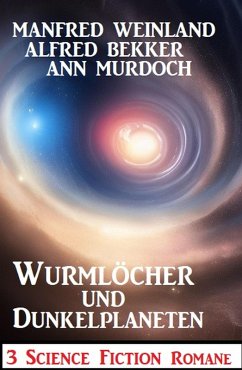 Cover Wurmlöcher und Dunkelplaneten: 3 Science Fiction Romane (eBook, ePUB)