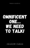 Omnificent One...We Need To Talk! (eBook, ePUB)