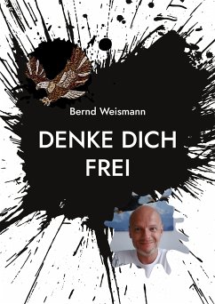 Denke dich frei (eBook, ePUB) - Weismann, Bernd