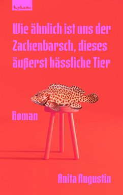 Wie ähnlich ist uns der Zackenbarsch, dieses äußerst hässliche Tier (eBook, ePUB) - Augustin, Anita