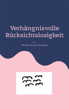 Verhängnisvolle Rücksichtslosigkeit (eBook, ePUB) - Hermann, Wiebke Karlotta